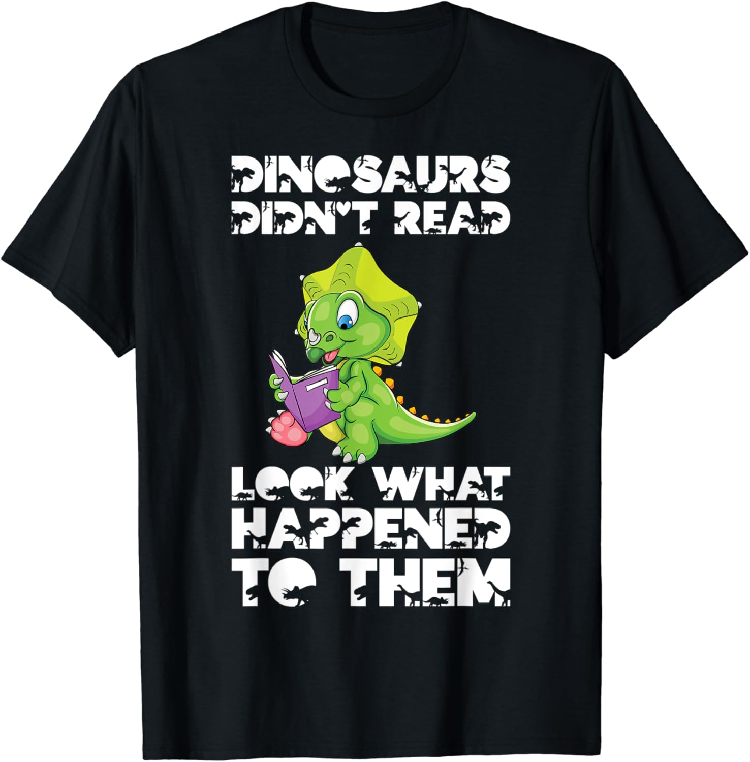 Dinosaurs Didn t Read Look What Happened To Them Cute Dino T Shirt 